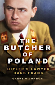 Title: The Butcher of Poland: Hitler's Lawyer Hans Frank, Author: Garry O'Connor