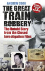 The Great Train Robbery: The Untold Story from the Closed Investigation Files