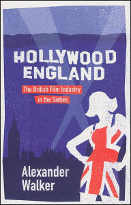 Hollywood England: The British Film Industry in the Sixties