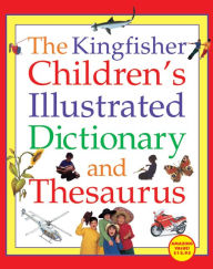 Kingfisher Children's Illustrated Dictionary and Thesaurus