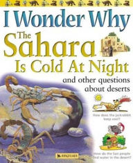 I Wonder Why the Sahara is Cold at Night and Other Questions about Deserts