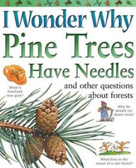 I Wonder Why Pine Trees Have Needles and Other Questions about Forests