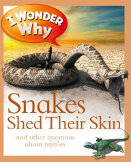 Title: I Wonder Why Snakes Shed Their Skin and Other Questions about Reptiles, Author: Amanda O'Neill