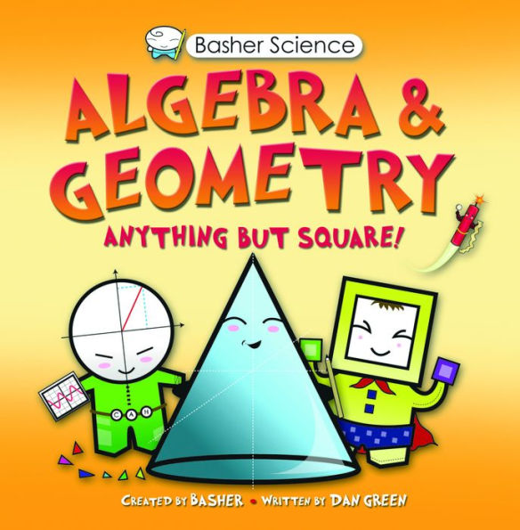 Algebra and Geometry: Anything but Square! (Basher Science Series)