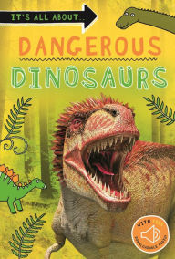 Title: It's all about... Dangerous Dinosaurs: Everything you want to know about these prehistoric giants in one amazing book, Author: Editors of Kingfisher