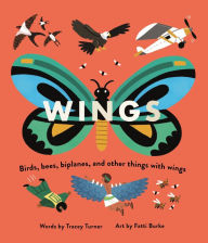 Title: Wings: Birds, Bees, Biplanes, and Other Things With Wings, Author: Tracey Turner