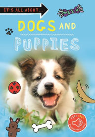 Title: It's All About... Dogs and Puppies, Author: Editors of Kingfisher