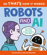 Title: So That's How It Works: Robots and AI, Author: Tom Jackson