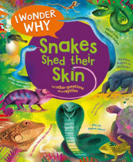 Title: I Wonder Why Snakes Shed Their Skin: and Other Questions About Reptiles, Author: Amanda O'Neill