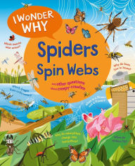 Title: I Wonder Why Spiders Spin Webs: And Other Questions About Creepy Crawlies, Author: Amanda O'Neill