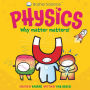 Basher Science: Physics: Why Matter Matters!