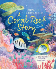 Title: A Coral Reef Story: Animal Life in Tropical Seas, Author: Jane Burnard