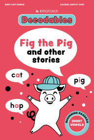 Title: Fig the Pig: Short Vowels, Author: Kingfisher