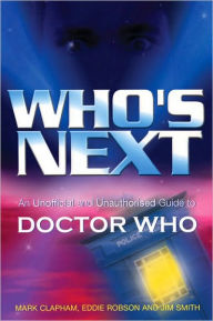 Who's Next: An Unofficial and Unauthorised Guide to All of Broadcast Doctor Who