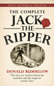 Title: The Complete Jack the Ripper, Author: Donald Rumbelow