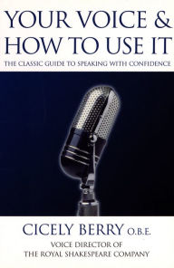 Title: Your Voice and How to Use it, Author: Cicely Berry