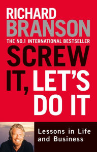 Title: Screw It, Let's Do It: Lessons in Life and Business, Author: Richard Branson