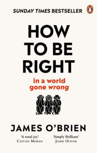 Free e book downloading How To Be Right: . . . In a World Gone Wrong 9780753553121 by James O'Brien RTF