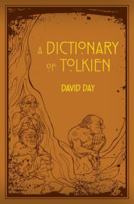 Title: A Dictionary of Tolkien: An A-Z Guide to the Creatures, Plants, Events and Places of Tolkien's World, Author: David Day