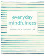 Everyday Mindfulness: 365 Ways to a Centered Life