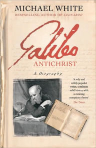 Title: Galileo Antichrist: A Biography, Author: Michael White