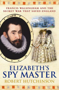 Title: Elizabeth's Spymaster, Author: Robert Hutchinson