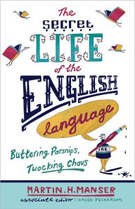 Title: The Secret Life of the English Language: Buttering Parsnips, Twocking Chavs, Author: Martin H. Manser