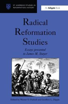 Radical Reformation Studies: Essays Presented to James M. Stayer / Edition 1