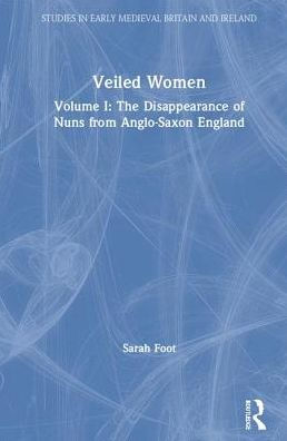 Veiled Women: Volume I: The Disappearance of Nuns from Anglo-Saxon England / Edition 1