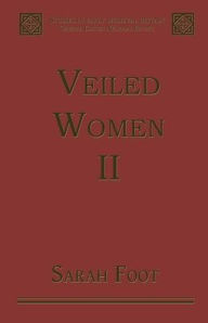 Title: Veiled Women: Volume II: Female Religious Communities in England, 871-1066 / Edition 1, Author: Sarah Foot