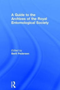 Title: A Guide to the Archives of the Royal Entomological Society / Edition 1, Author: Simon Fenwick