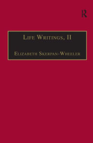 Title: Life Writings, II: Printed Writings 1641-1700: Series II, Part One, Volume 2 / Edition 1, Author: Elizabeth Skerpan-Wheeler
