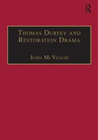 Title: Thomas Durfey and Restoration Drama: The Work of a Forgotten Writer / Edition 1, Author: John McVeagh