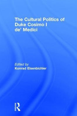 The Cultural Politics of Duke Cosimo I de' Medici