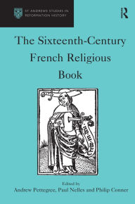 Title: The Sixteenth-Century French Religious Book / Edition 1, Author: Andrew Pettegree