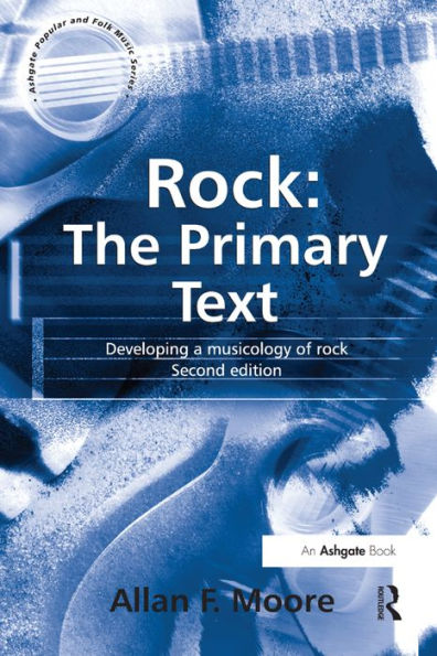 Rock: The Primary Text: Developing a Musicology of Rock / Edition 2