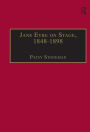 Jane Eyre on Stage, 1848-1898: An Illustrated Edition of Eight Plays with Contextual Notes / Edition 1