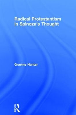 Radical Protestantism in Spinoza's Thought / Edition 1