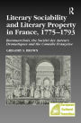 Literary Sociability and Literary Property in France, 1775-1793: Beaumarchais, the Société des Auteurs Dramatiques and the Comédie Française / Edition 1