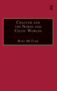 Title: Chaucer and the Norse and Celtic Worlds / Edition 1, Author: Rory  McTurk