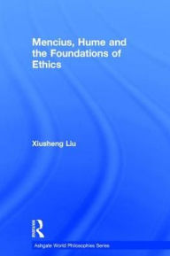 Title: Mencius, Hume and the Foundations of Ethics / Edition 1, Author: Xiusheng Liu