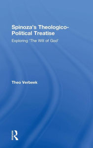Title: Spinoza's Theologico-Political Treatise: Exploring 'The Will of God' / Edition 1, Author: Theo Verbeek