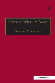 Title: Michael William Balfe: His Life and His English Operas / Edition 1, Author: William Tyldesley