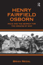 Henry Fairfield Osborn: Race and the Search for the Origins of Man / Edition 1