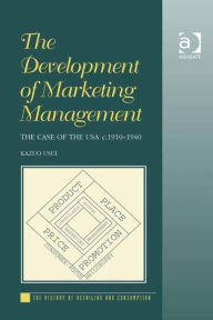 The Development of Marketing Management: The Case of the USA C.1910-1940