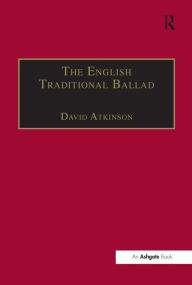 Title: The English Traditional Ballad: Theory, Method, and Practice / Edition 1, Author: David Atkinson