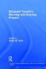 Elizabeth Tyrwhit's Morning and Evening Prayers / Edition 1