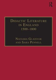 Title: Didactic Literature in England 1500-1800: Expertise Constructed / Edition 1, Author: Sara Pennell