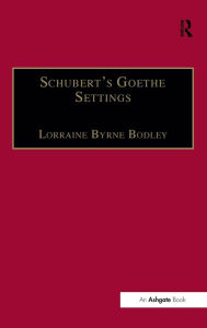 Title: Schubert's Goethe Settings / Edition 1, Author: Lorraine Byrne Bodley