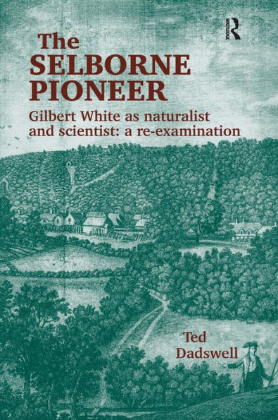 The Selborne Pioneer: Gilbert White as Naturalist and Scientist: A Re-Examination / Edition 1